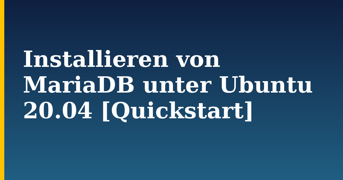 Installieren von MariaDB unter Ubuntu 20.04 [Quickstart] — step-by-step Linux tutorial on Progressive Robot