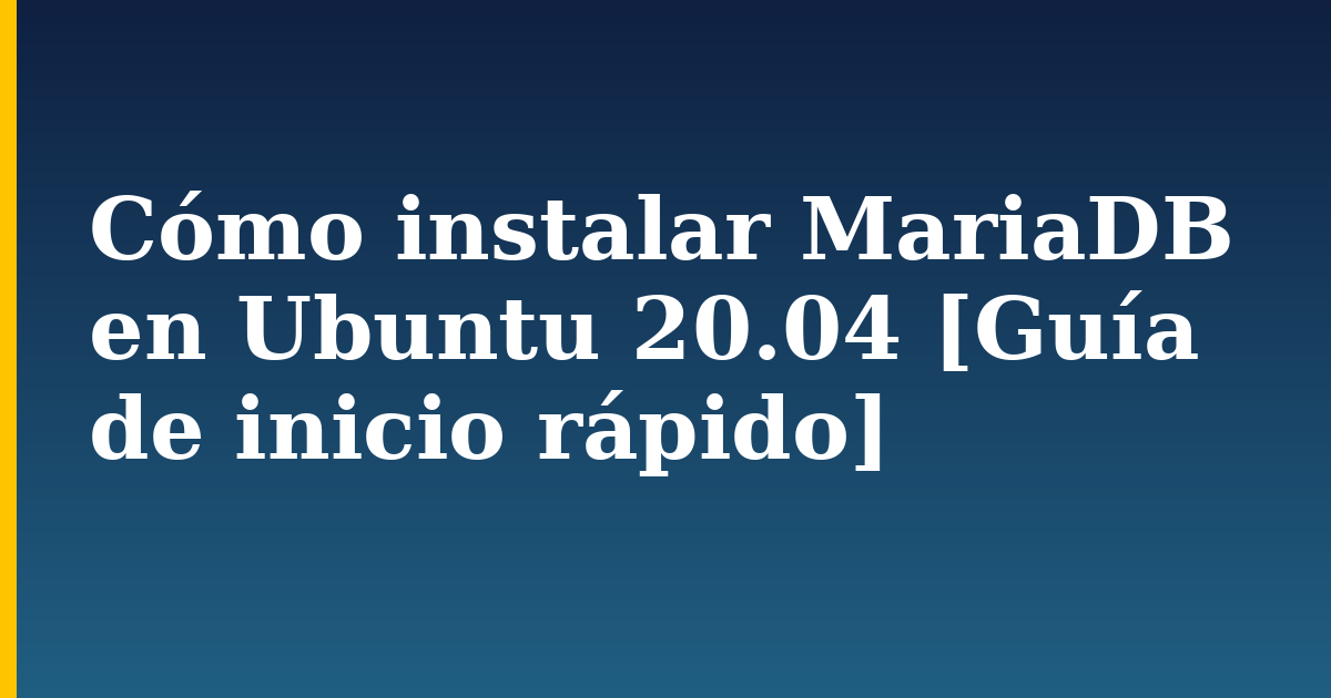 Cómo instalar MariaDB en Ubuntu 20.04 [Guía de inicio rápido] — step-by-step Linux tutorial on Progressive Robot