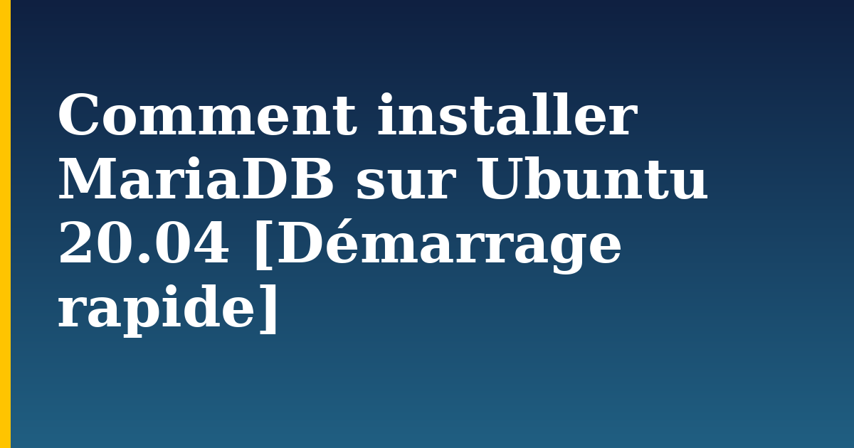 Comment installer MariaDB sur Ubuntu 20.04 [Démarrage rapide] — step-by-step Linux tutorial on Progressive Robot