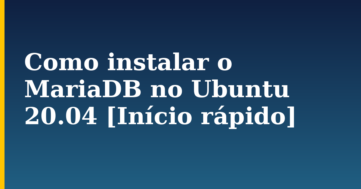 Como instalar o MariaDB no Ubuntu 20.04 [Início rápido]