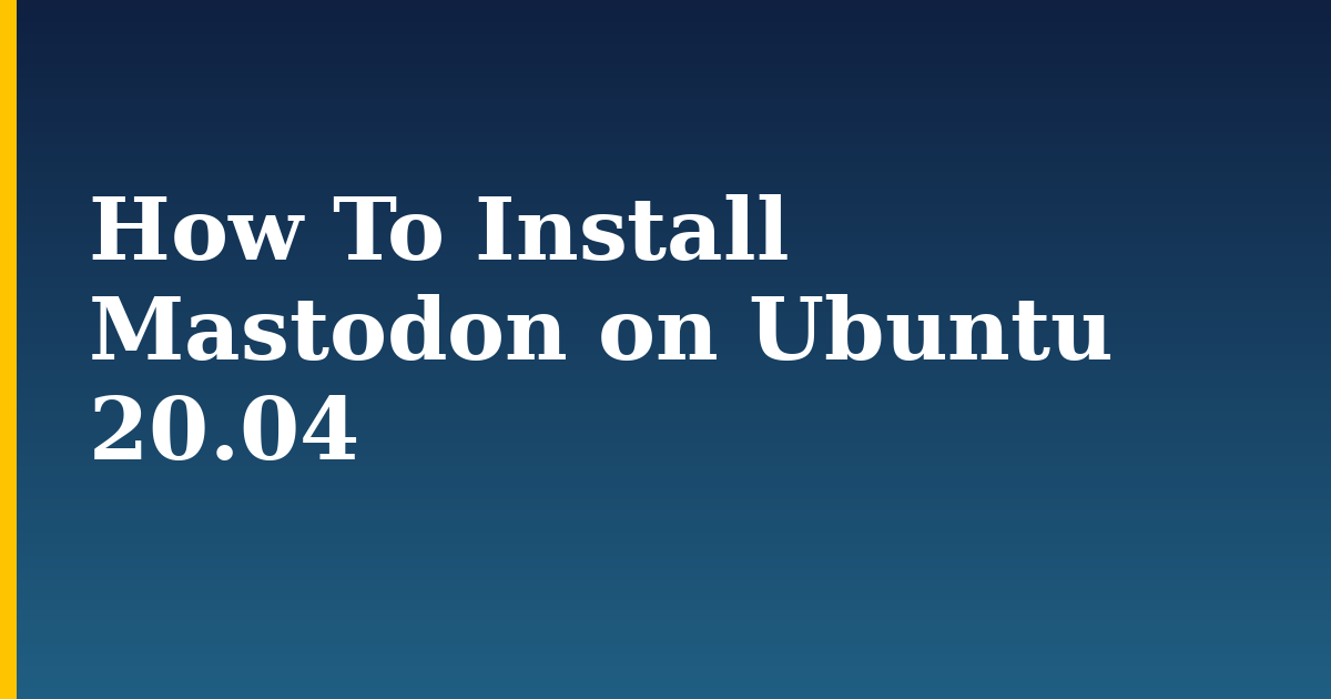 How To Install Mastodon on Ubuntu 20.04
