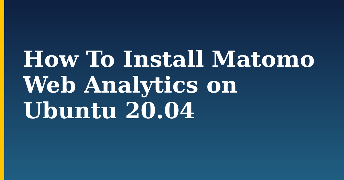 How To Install Matomo Web Analytics on Ubuntu 20.04