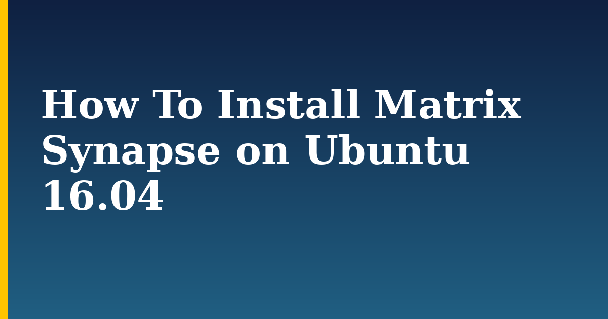 How To Install Matrix Synapse on Ubuntu 16.04 — step-by-step Linux tutorial on Progressive Robot