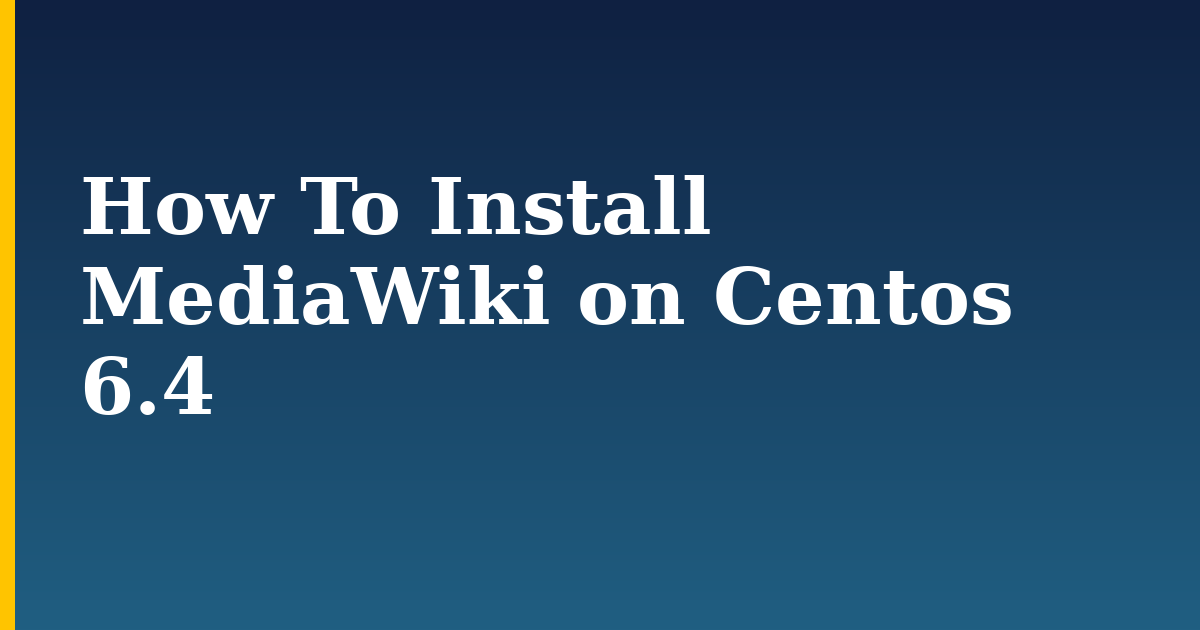 How To Install MediaWiki on Centos 6.4