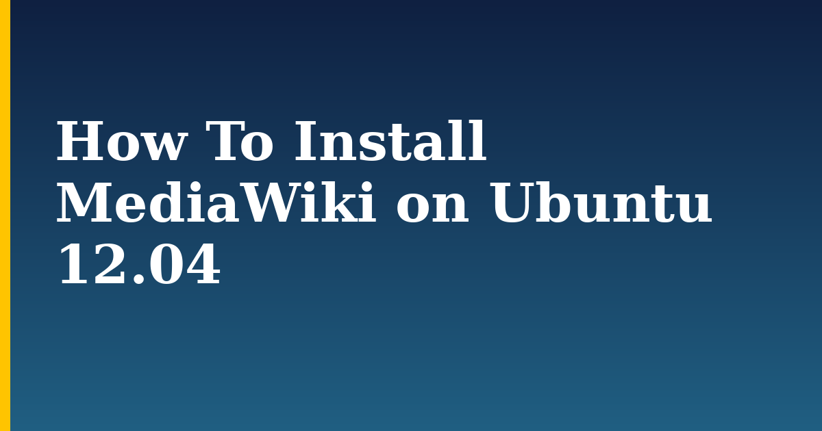 How To Install MediaWiki on Ubuntu 12.04 — step-by-step Linux tutorial on Progressive Robot