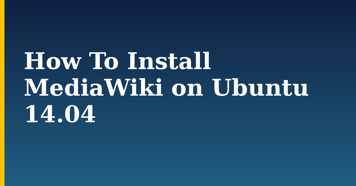 How To Install MediaWiki on Ubuntu 14.04 — step-by-step Linux tutorial on Progressive Robot