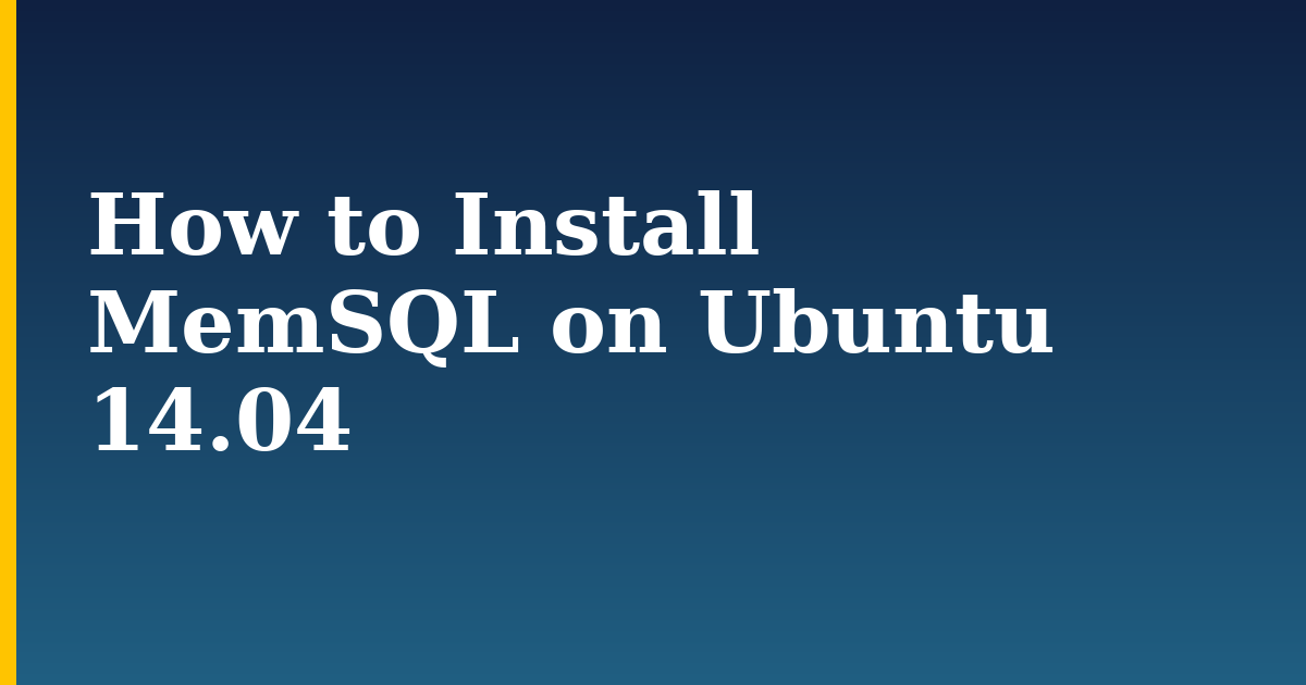 How to Install MemSQL on Ubuntu 14.04 — step-by-step Linux tutorial on Progressive Robot