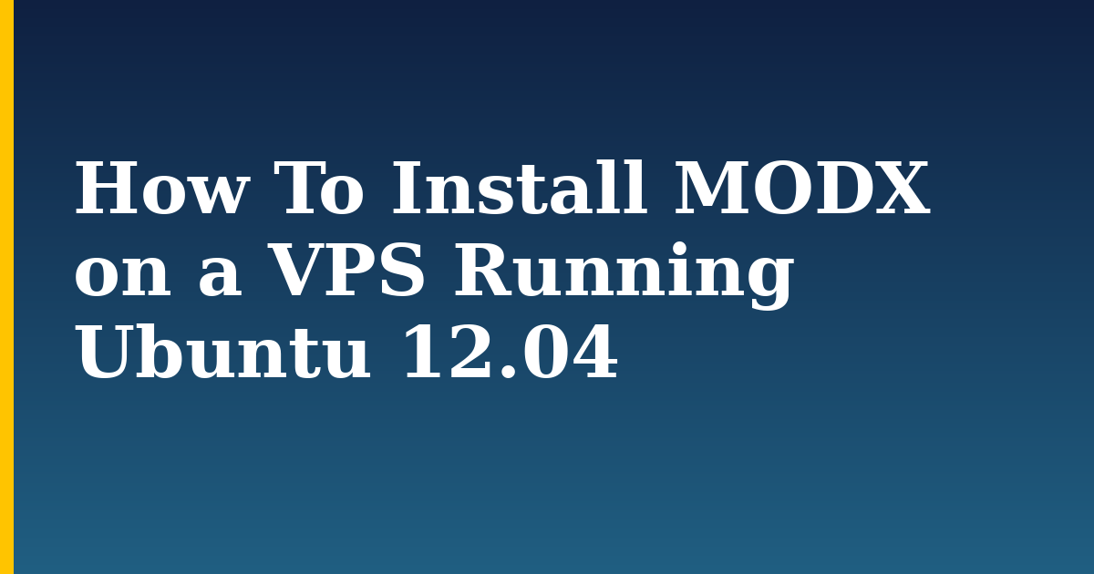 How To Install MODX on a VPS Running Ubuntu 12.04