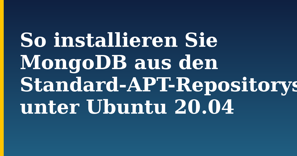 So installieren Sie MongoDB aus den Standard-APT-Repositorys unter Ubuntu 20.04 — step-by-step Linux tutorial on Progressive Robot