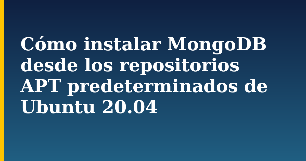 Cómo instalar MongoDB desde los repositorios APT predeterminados de Ubuntu 20.04 — step-by-step Linux tutorial on Progressive Robot