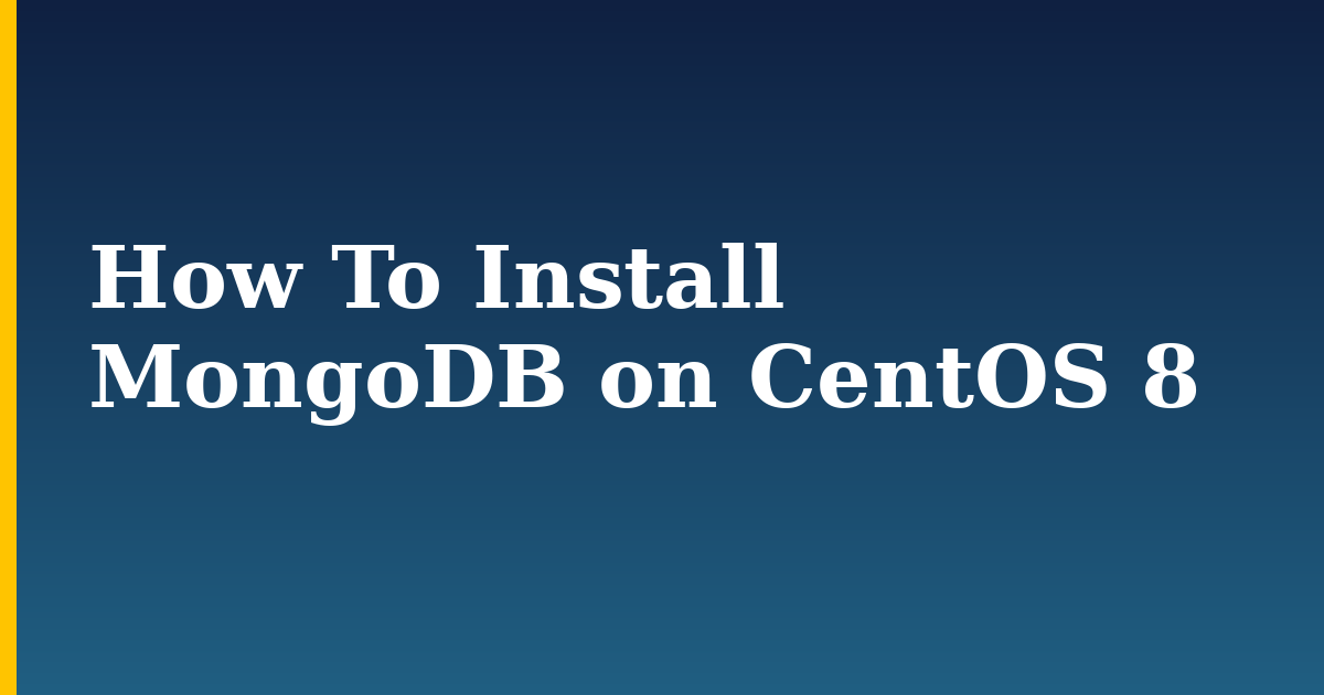 How To Install MongoDB on CentOS 8 — step-by-step Linux tutorial on Progressive Robot