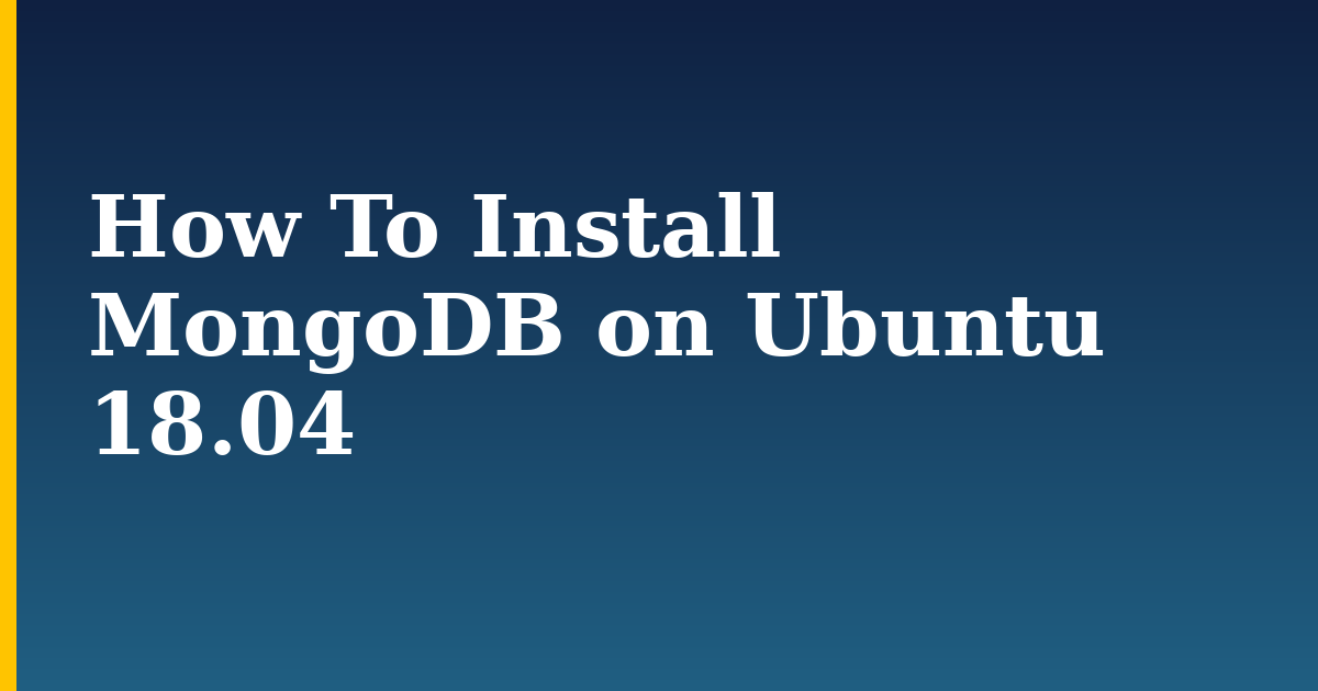 How To Install MongoDB on Ubuntu 18.04 — step-by-step Linux tutorial on Progressive Robot