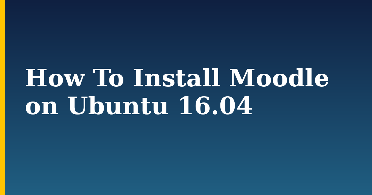 How To Install Moodle on Ubuntu 16.04 — step-by-step Linux tutorial on Progressive Robot
