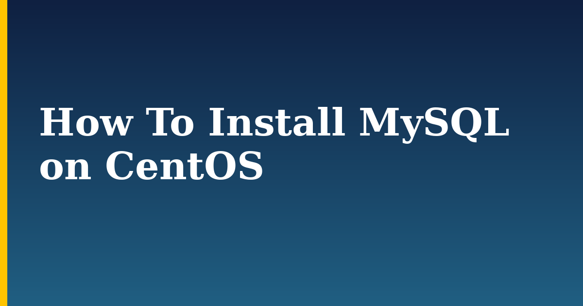 How To Install MySQL on CentOS