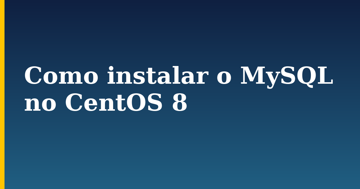 Como instalar o MySQL no CentOS 8