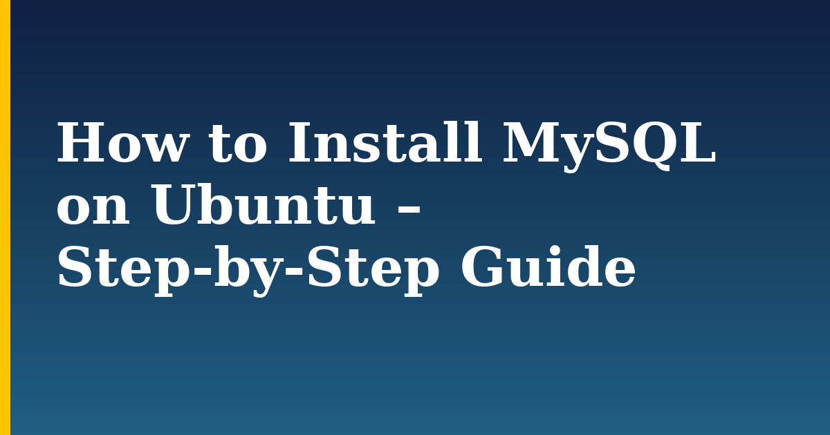 How to Install MySQL on Ubuntu – Step-by-Step Guide — step-by-step Linux tutorial on Progressive Robot