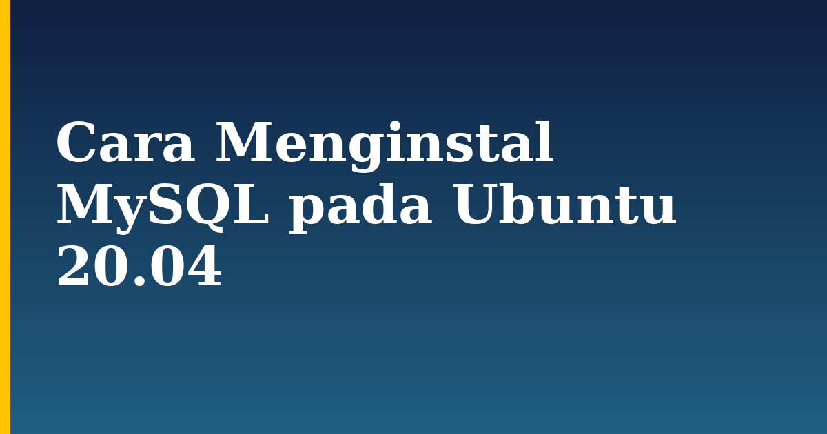 Cara Menginstal MySQL pada Ubuntu 20.04 — step-by-step Linux tutorial on Progressive Robot