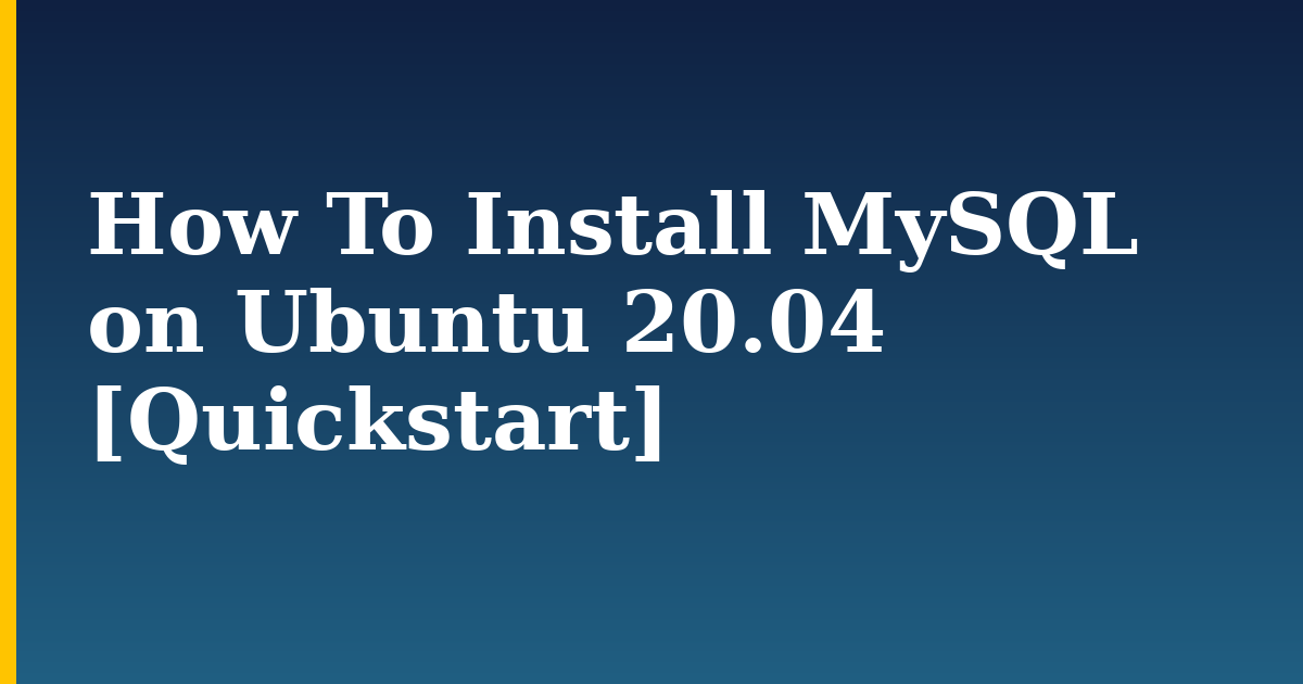 How To Install MySQL on Ubuntu 20.04 [Quickstart] — step-by-step Linux tutorial on Progressive Robot