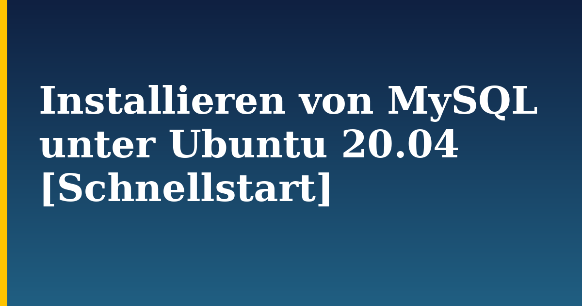 Installieren von MySQL unter Ubuntu 20.04 [Schnellstart] — step-by-step Linux tutorial on Progressive Robot