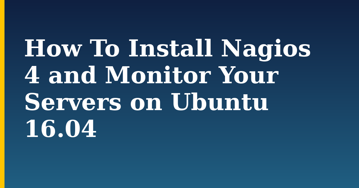 How To Install Nagios 4 and Monitor Your Servers on Ubuntu 16.04