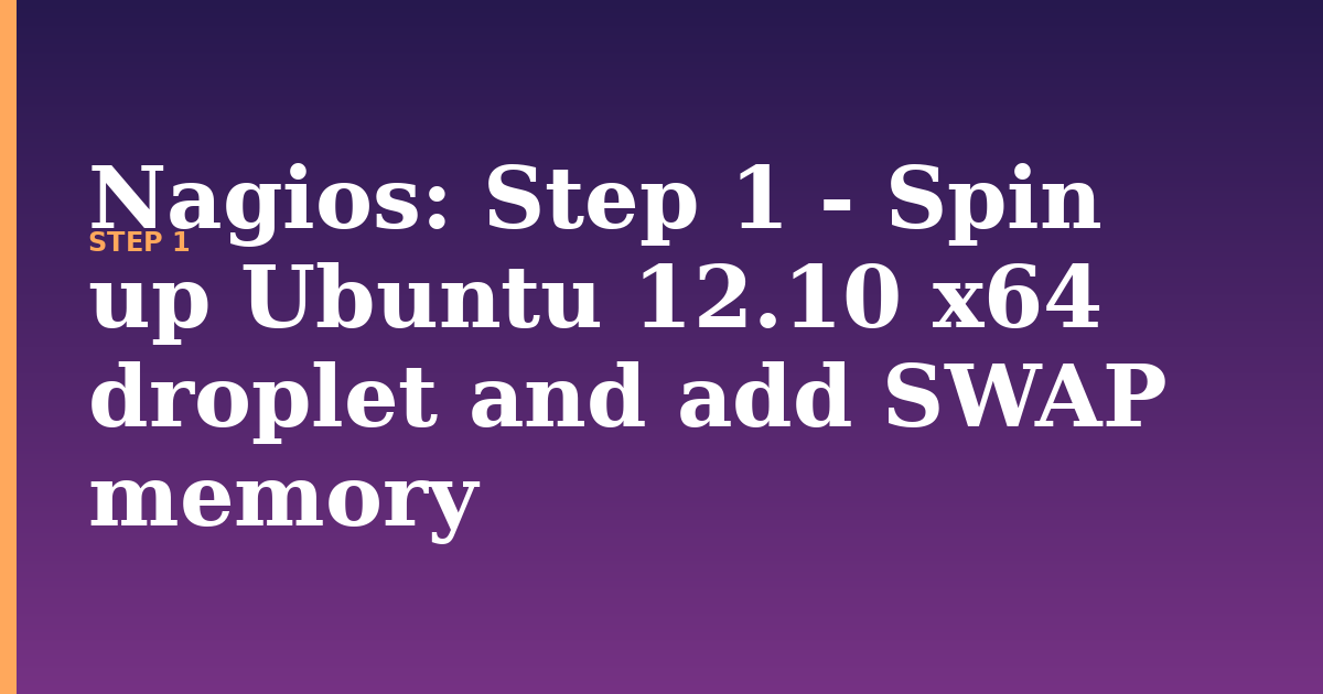 nagios illustration for: Step 1 - Spin up Ubuntu 12.10 x64 droplet and add SWAP memory