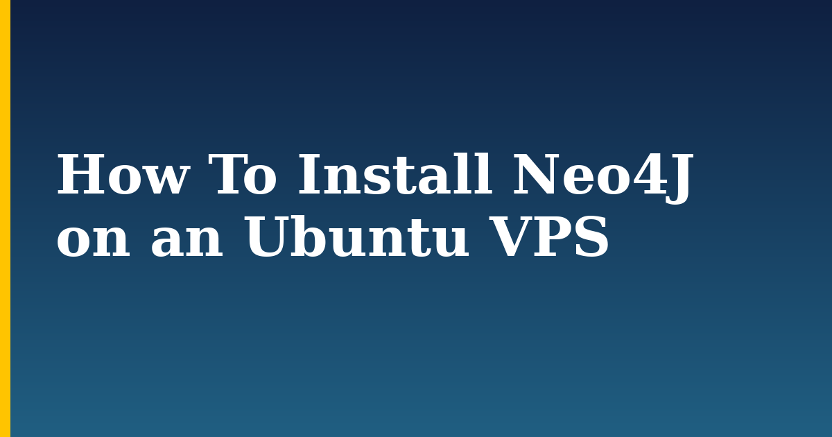 How To Install Neo4J on an Ubuntu VPS — step-by-step Linux tutorial on Progressive Robot