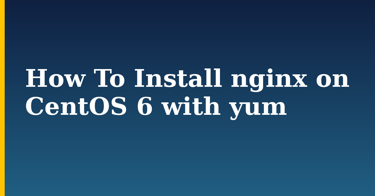 How To Install nginx on CentOS 6 with yum
