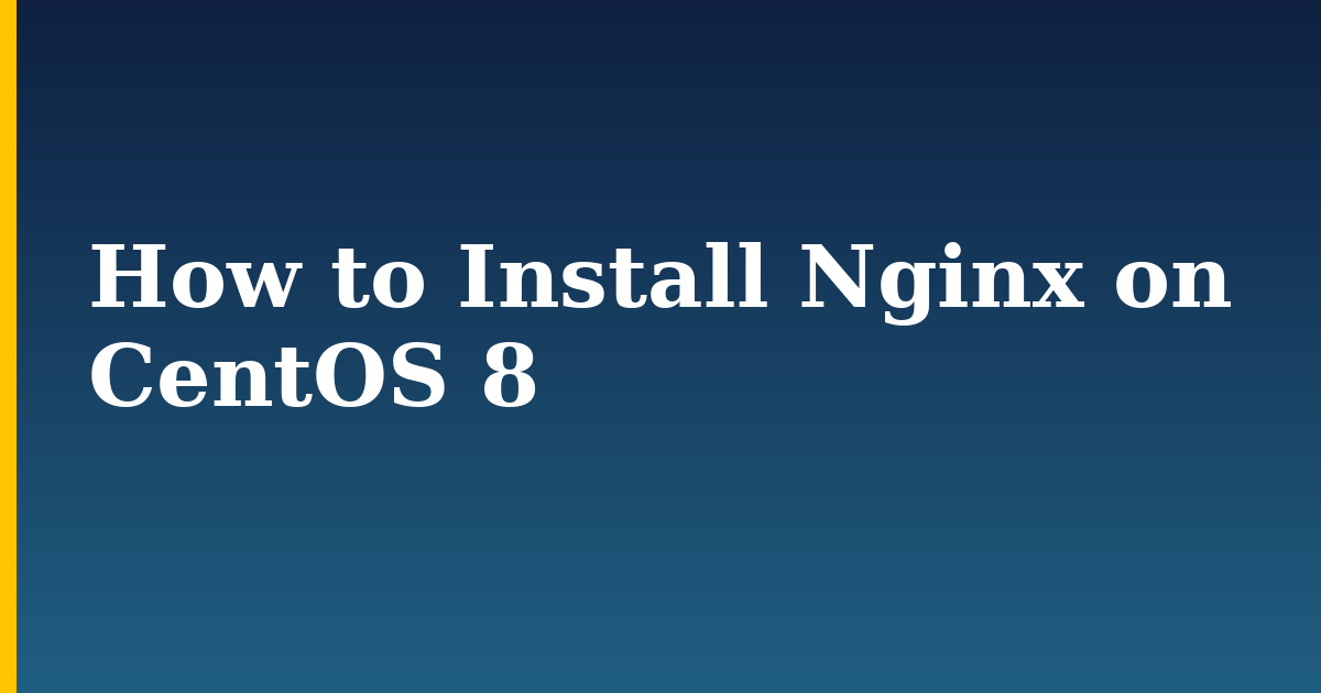 How to Install Nginx on CentOS 8 — step-by-step Linux tutorial on Progressive Robot
