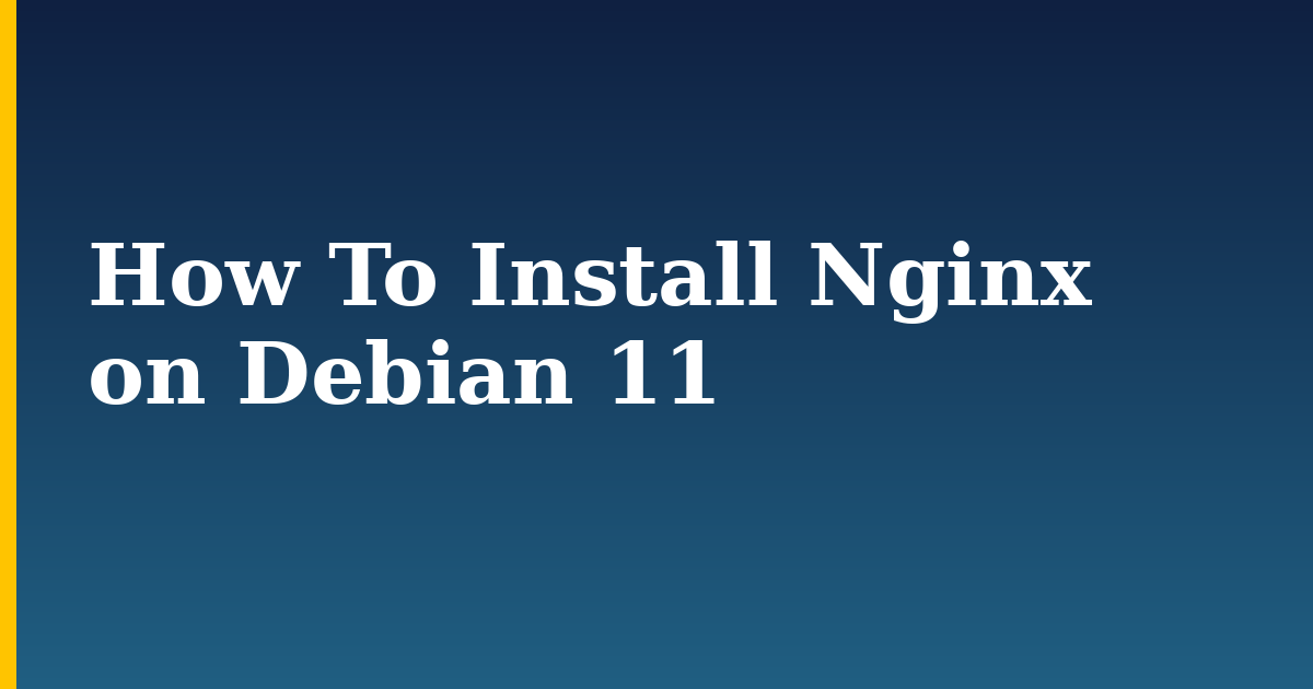 How To Install Nginx on Debian 11 — step-by-step Linux tutorial on Progressive Robot