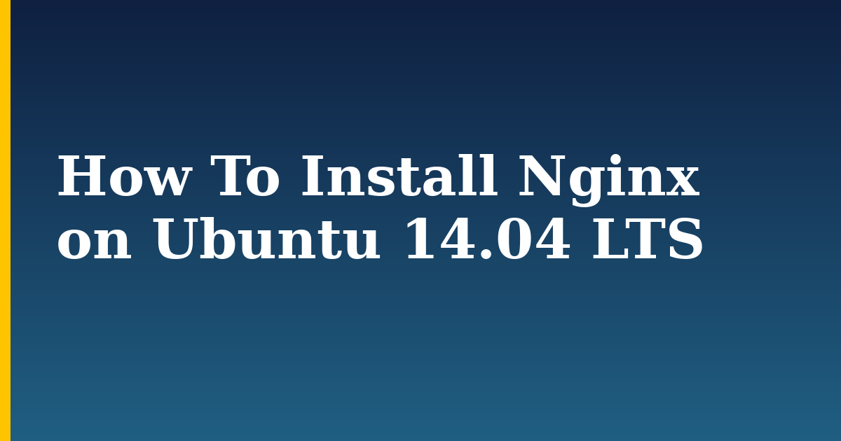 How To Install Nginx on Ubuntu 14.04 LTS — step-by-step Linux tutorial on Progressive Robot