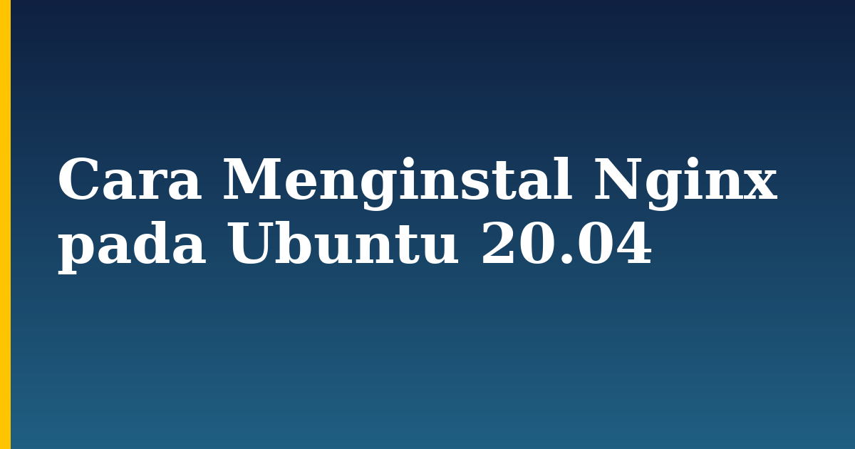 Cara Menginstal Nginx pada Ubuntu 20.04 — step-by-step Linux tutorial on Progressive Robot