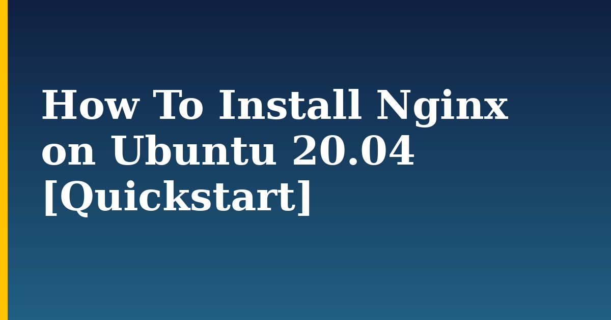 How To Install Nginx on Ubuntu 20.04 [Quickstart] — step-by-step Linux tutorial on Progressive Robot