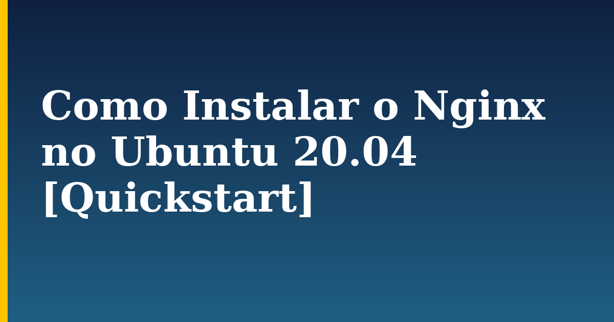 Como Instalar o Nginx no Ubuntu 20.04 [Quickstart] — step-by-step Linux tutorial on Progressive Robot
