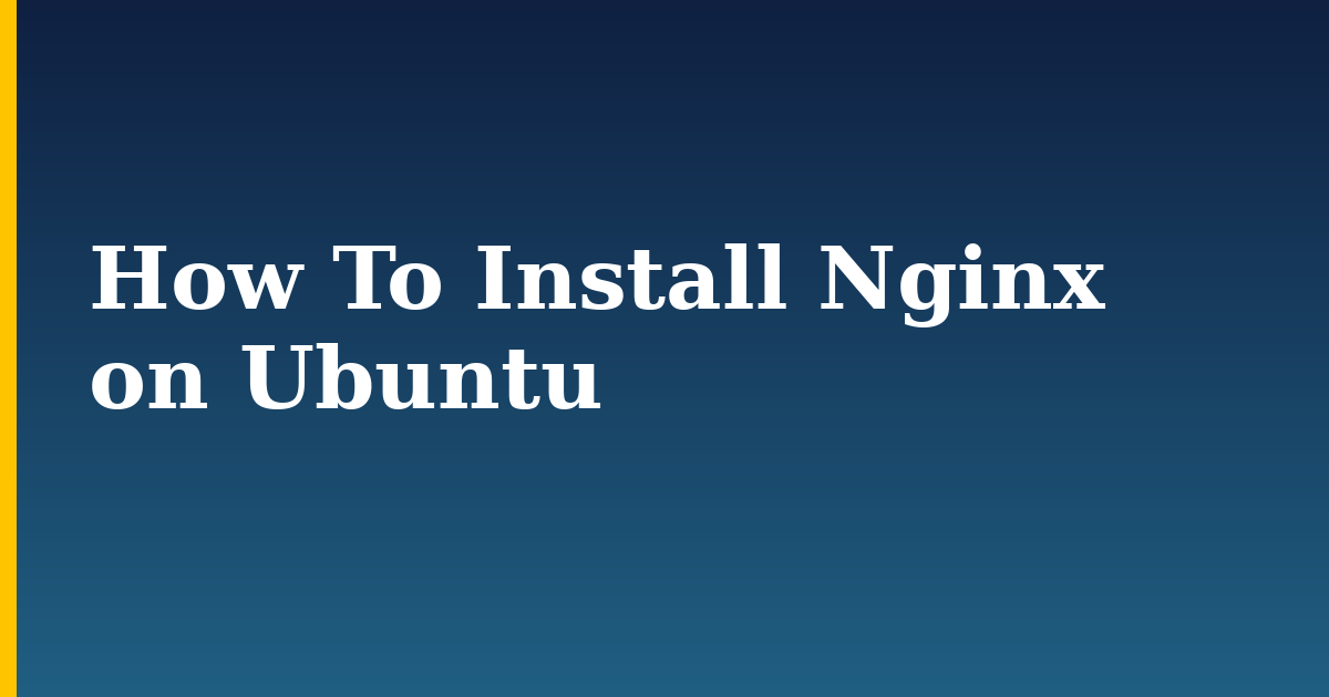 How To Install Nginx on Ubuntu — step-by-step Linux tutorial on Progressive Robot