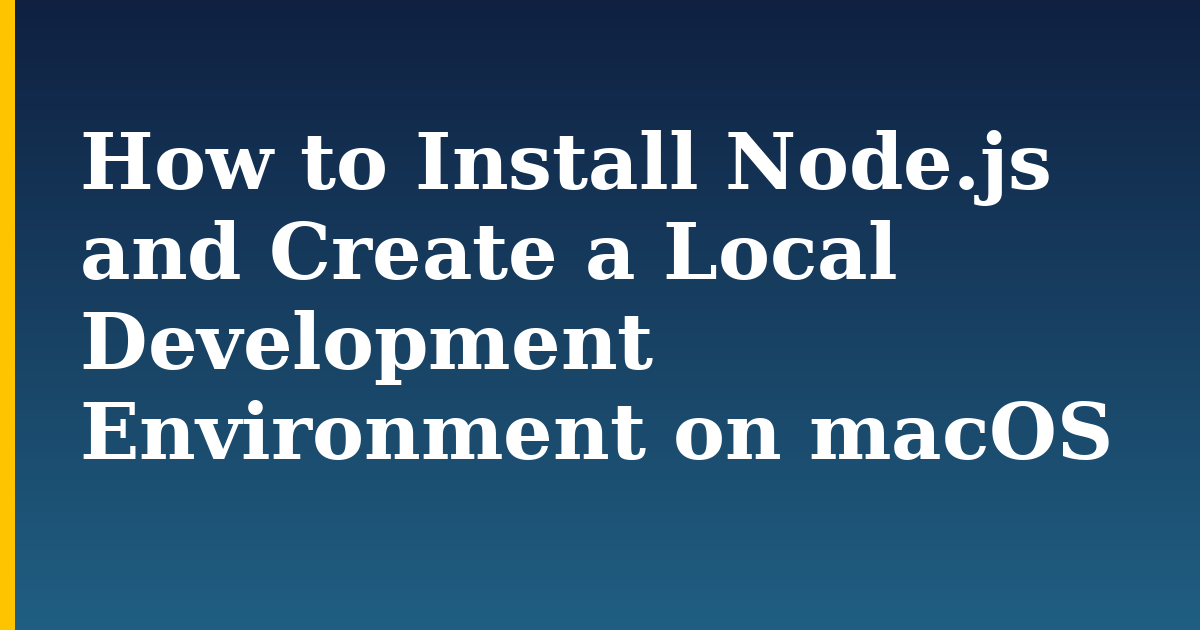 How to Install Node.js and Create a Local Development Environment on macOS — step-by-step Javascript tutorial on Progressive Robot