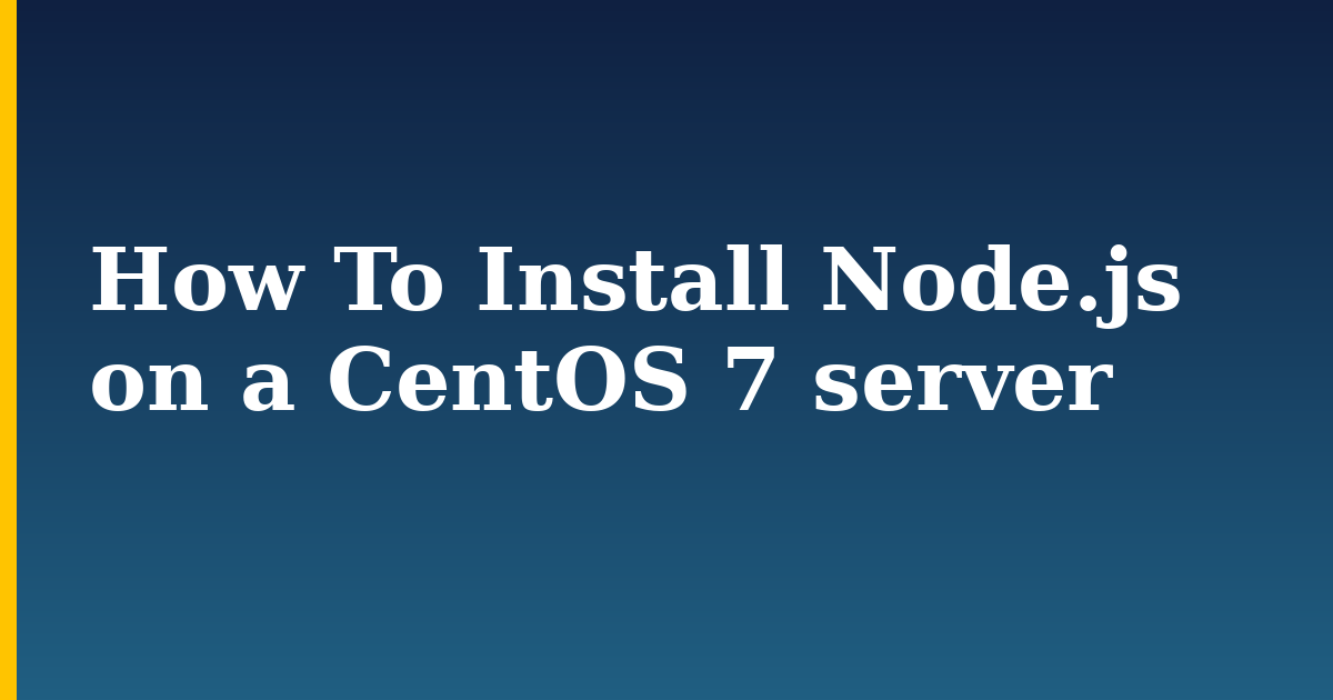 How To Install Node.js on a CentOS 7 server
