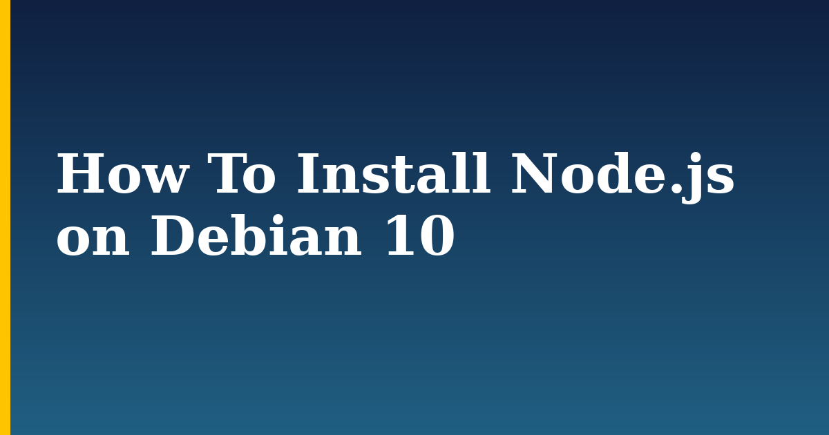 How To Install Node.js on Debian 10 — step-by-step Linux tutorial on Progressive Robot