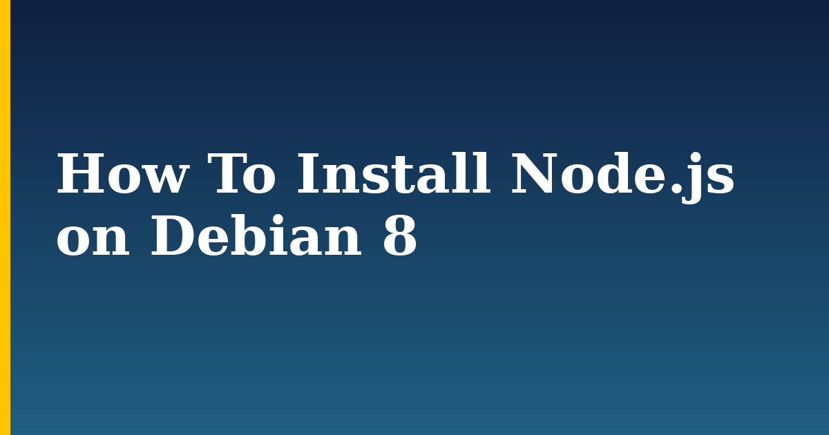 How To Install Node.js on Debian 8 — step-by-step Linux tutorial on Progressive Robot