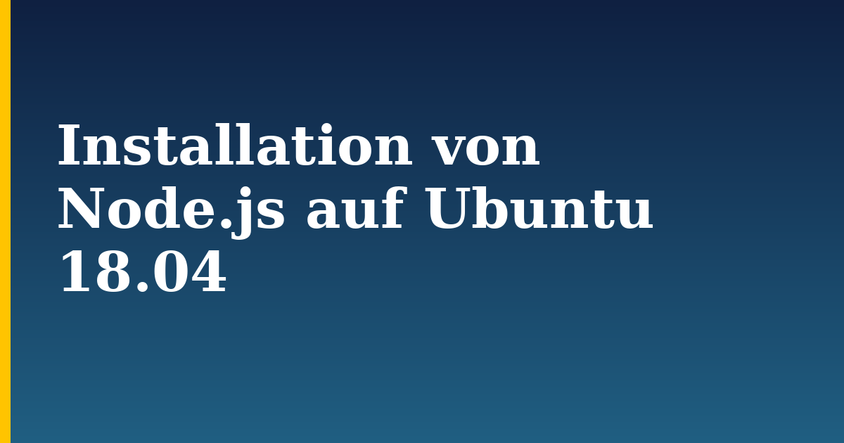 Installation von Node.js auf Ubuntu 18.04 — step-by-step Linux tutorial on Progressive Robot