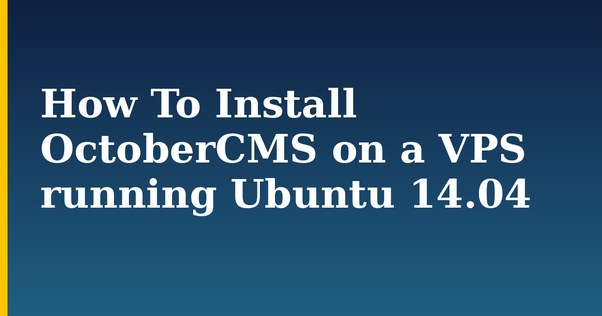 How To Install OctoberCMS on a VPS running Ubuntu 14.04 — step-by-step Linux tutorial on Progressive Robot