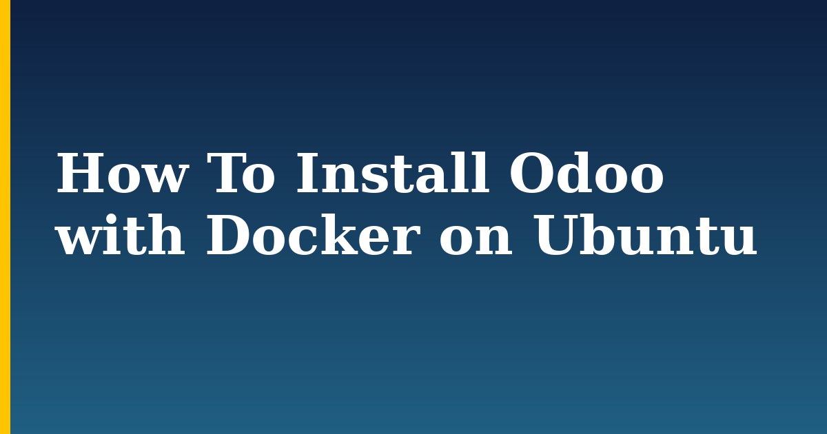 How To Install Odoo with Docker on Ubuntu — step-by-step Docker tutorial on Progressive Robot