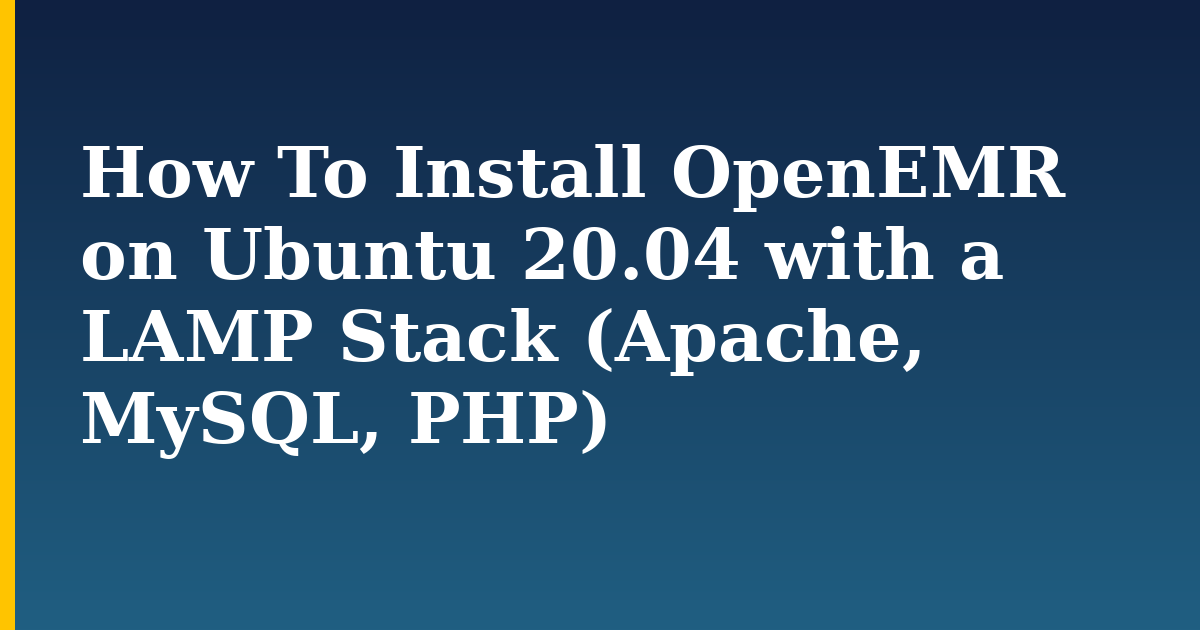 How To Install OpenEMR on Ubuntu 20.04 with a LAMP Stack (Apache, MySQL, PHP) — step-by-step Linux tutorial on Progressive Robot
