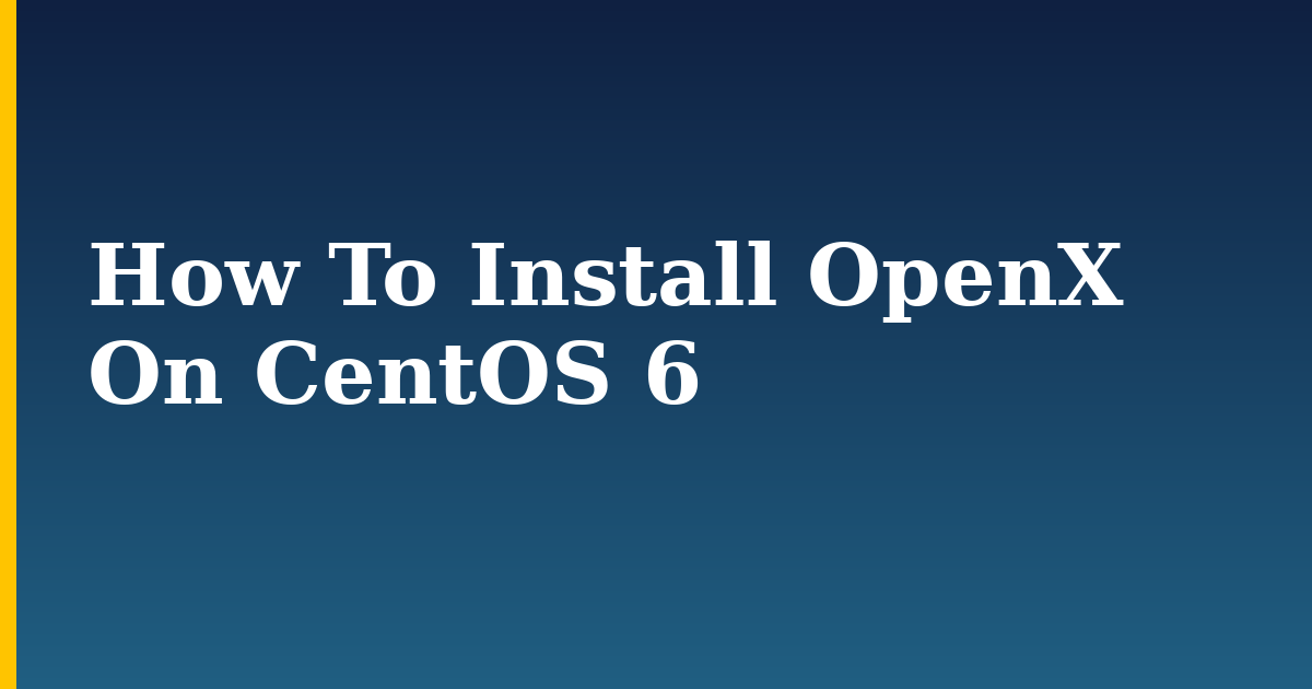 How To Install OpenX On CentOS 6 — step-by-step Linux tutorial on Progressive Robot