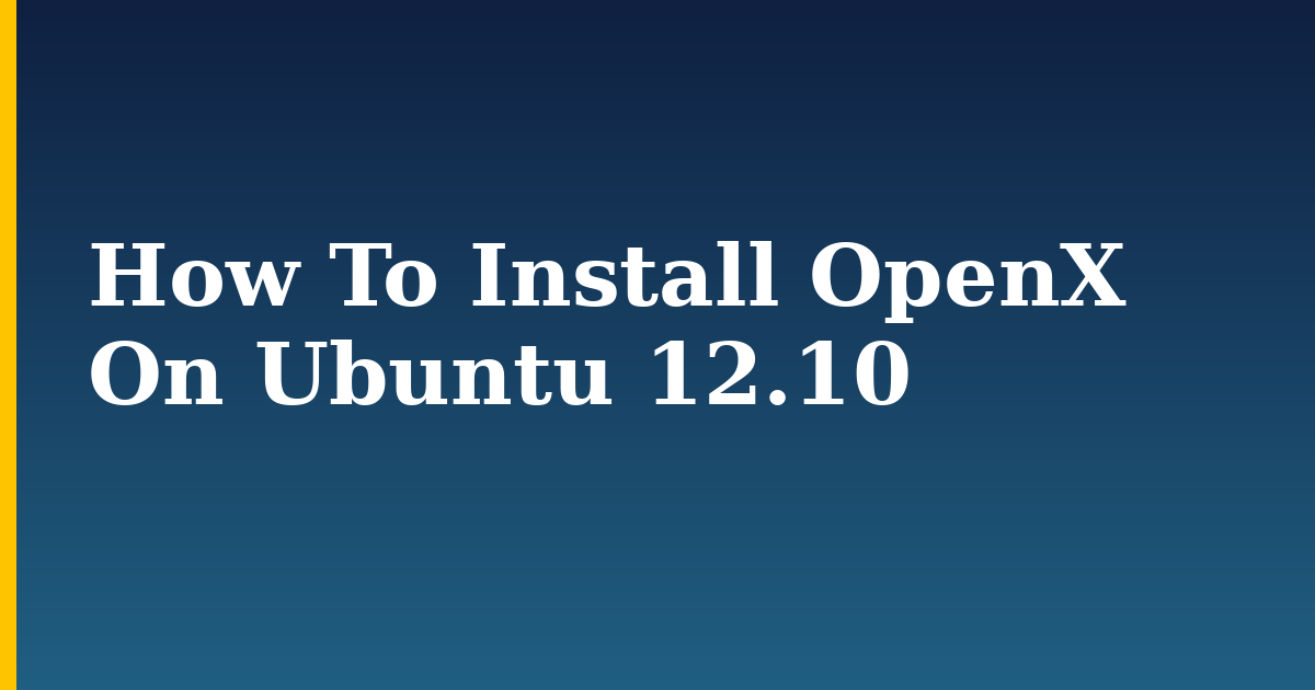 How To Install OpenX On Ubuntu 12.10 — step-by-step Linux tutorial on Progressive Robot