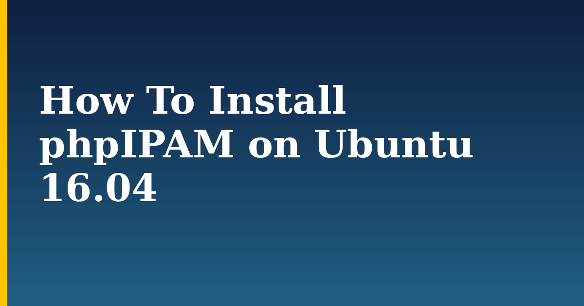 How To Install phpIPAM on Ubuntu 16.04