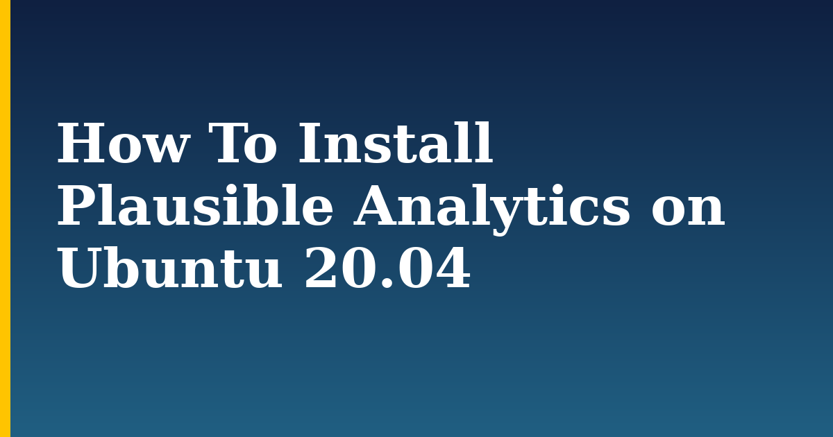 How To Install Plausible Analytics on Ubuntu 20.04 — step-by-step Docker tutorial on Progressive Robot