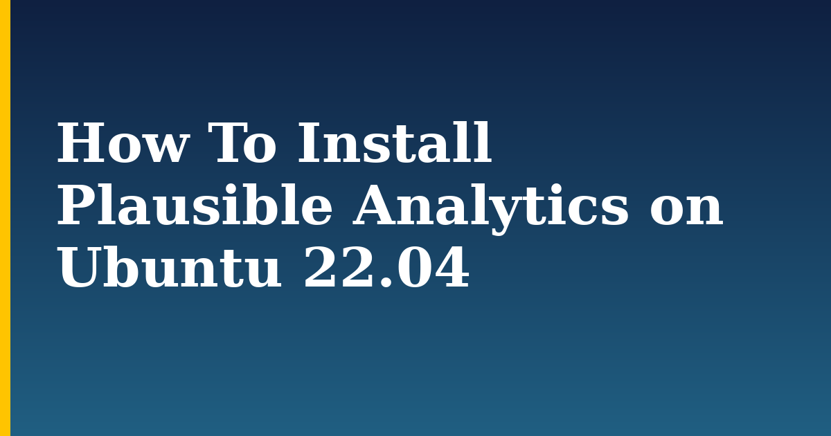 How To Install Plausible Analytics on Ubuntu 22.04 — step-by-step Docker tutorial on Progressive Robot