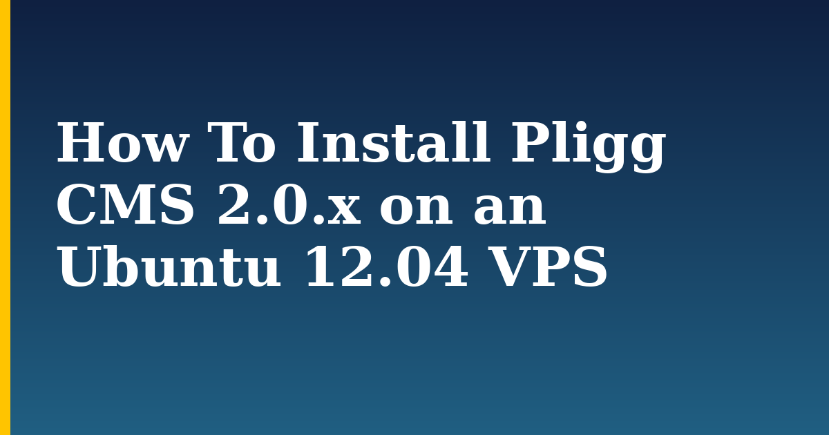 How To Install Pligg CMS 2.0.x on an Ubuntu 12.04 VPS — step-by-step Linux tutorial on Progressive Robot
