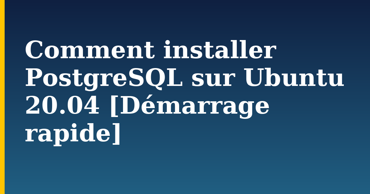 Comment installer PostgreSQL sur Ubuntu 20.04 [Démarrage rapide] — step-by-step Linux tutorial on Progressive Robot