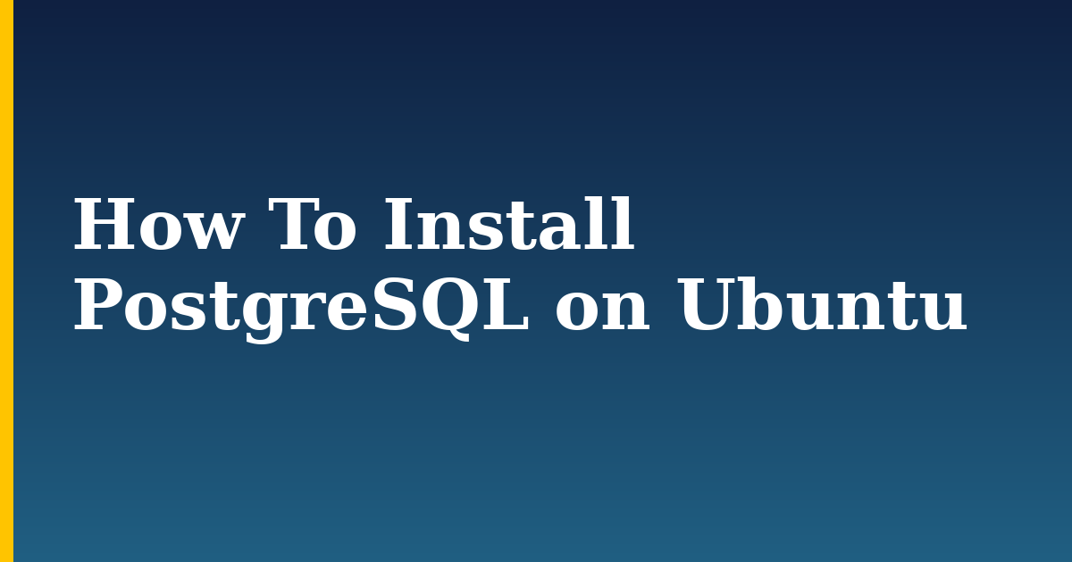 How To Install PostgreSQL on Ubuntu — step-by-step Linux tutorial on Progressive Robot